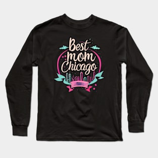 Best Mom From Chicago, mothers day gift ideas, i love my mom Long Sleeve T-Shirt